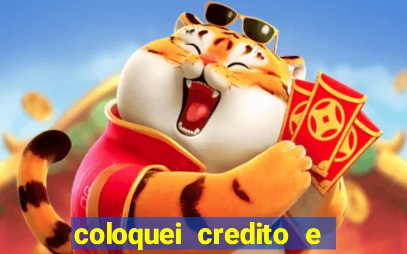 coloquei credito e nao caiu vivo